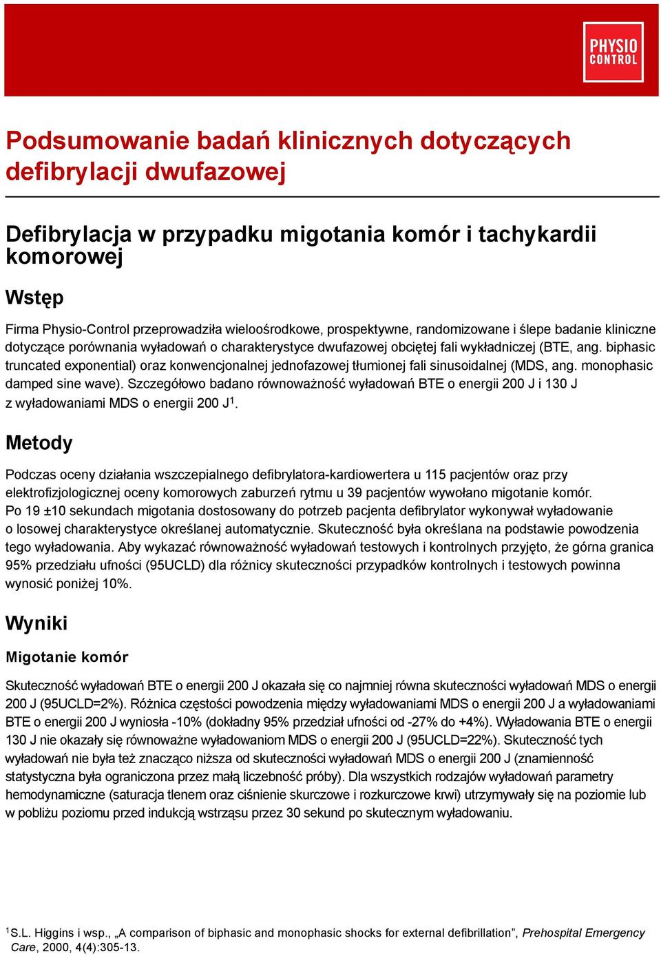 biphasic truncated exponential) oraz konwencjonalnej jednofazowej tłumionej fali sinusoidalnej (MDS, ang. monophasic damped sine wave).