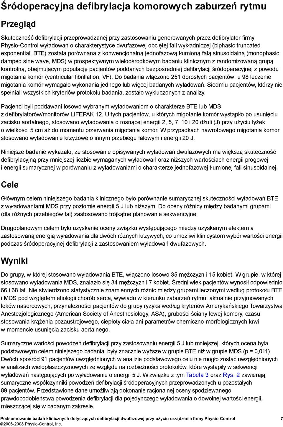 MDS) w prospektywnym wieloośrodkowym badaniu klinicznym z randomizowaną grupą kontrolną, obejmującym populację pacjentów poddanych bezpośredniej defibrylacji śródoperacyjnej z powodu migotania komór