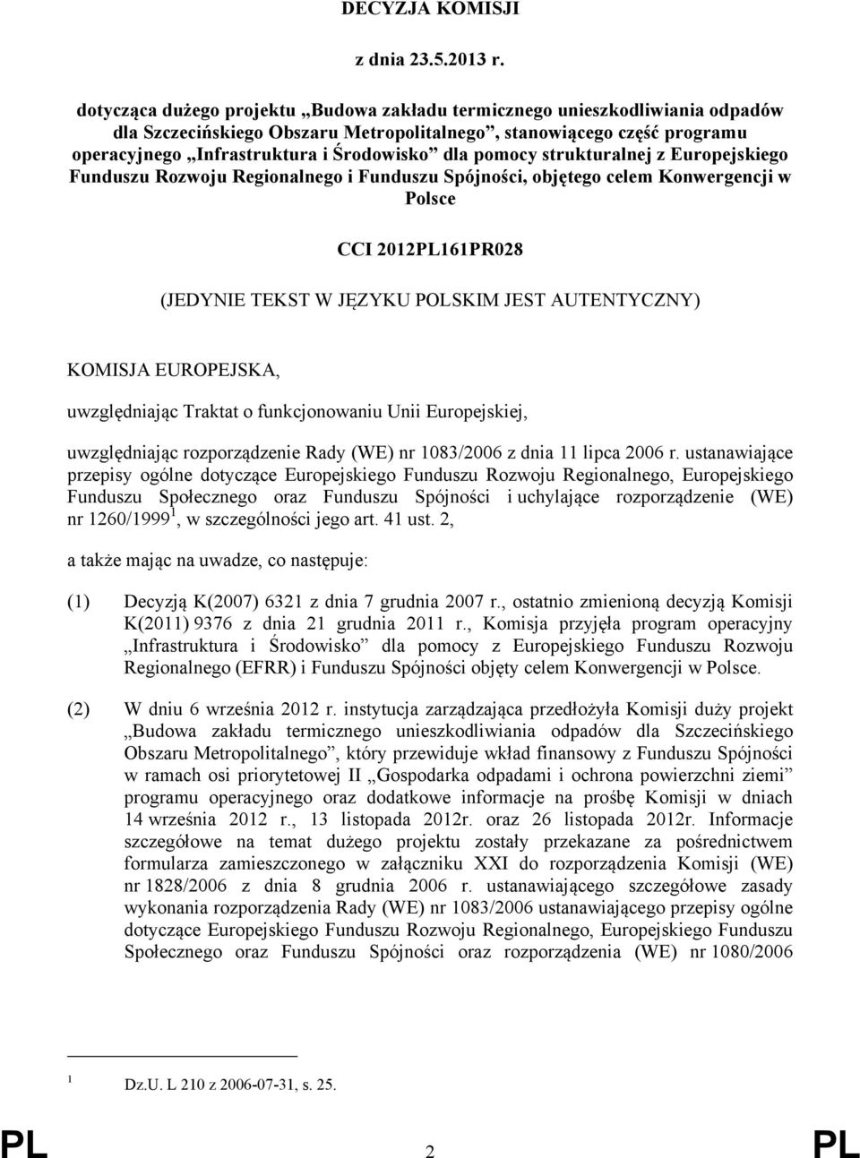 pomocy strukturalnej z Europejskiego Funduszu Rozwoju Regionalnego i Funduszu Spójności, objętego celem Konwergencji w Polsce CCI 2012PL161PR028 (JEDYNIE TEKST W JĘZYKU POLSKIM JEST AUTENTYCZNY)