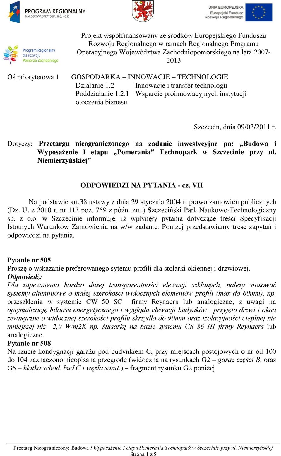 Dotyczy: Przetargu nieograniczonego na zadanie inwestycyjne pn: Budowa i Wyposażenie I etapu Pomerania Technopark w Szczecinie przy ul. Niemierzyńskiej ODPOWIEDZI NA PYTANIA - cz.