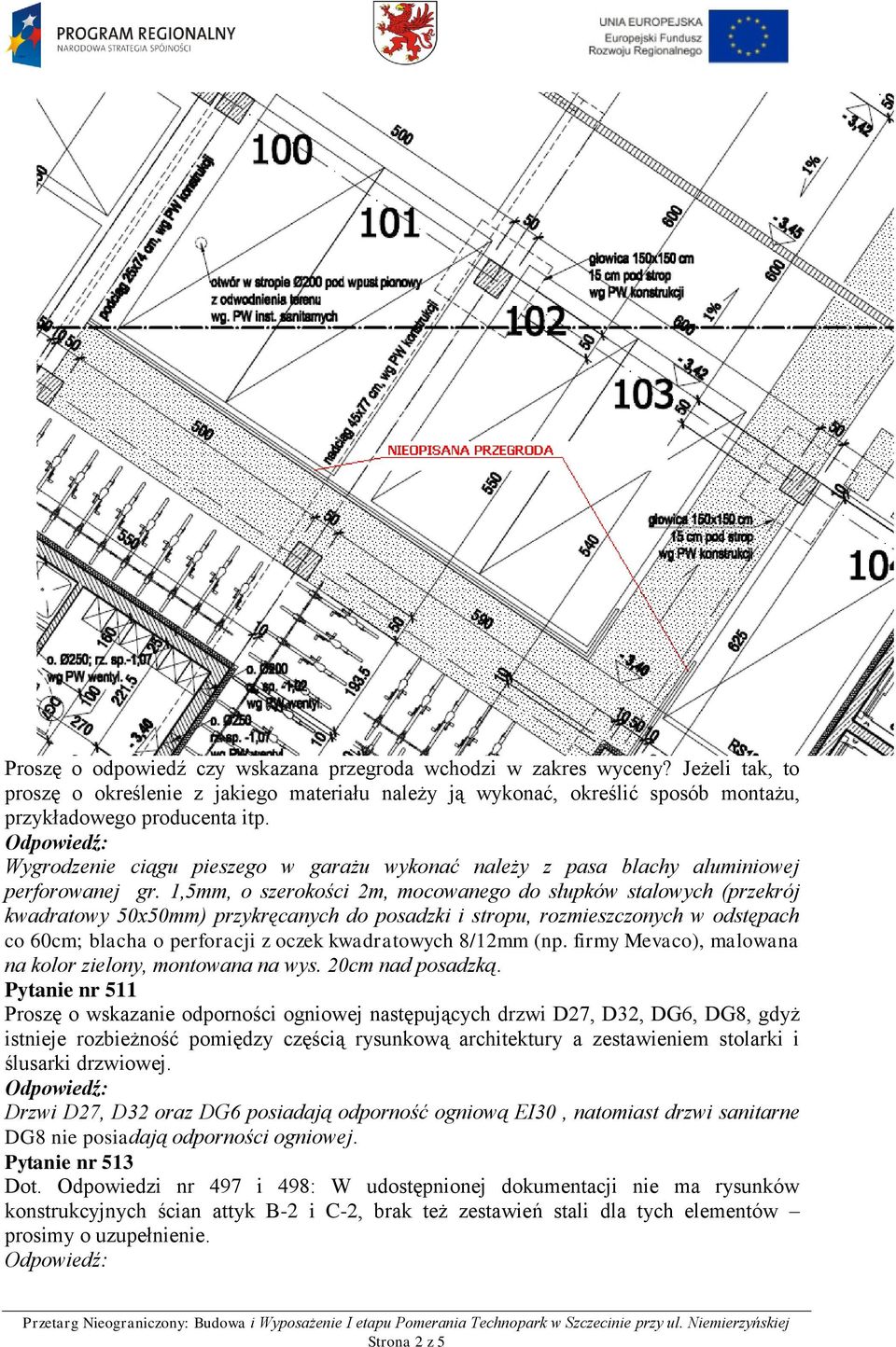 1,5mm, o szerokości 2m, mocowanego do słupków stalowych (przekrój kwadratowy 50x50mm) przykręcanych do posadzki i stropu, rozmieszczonych w odstępach co 60cm; blacha o perforacji z oczek kwadratowych