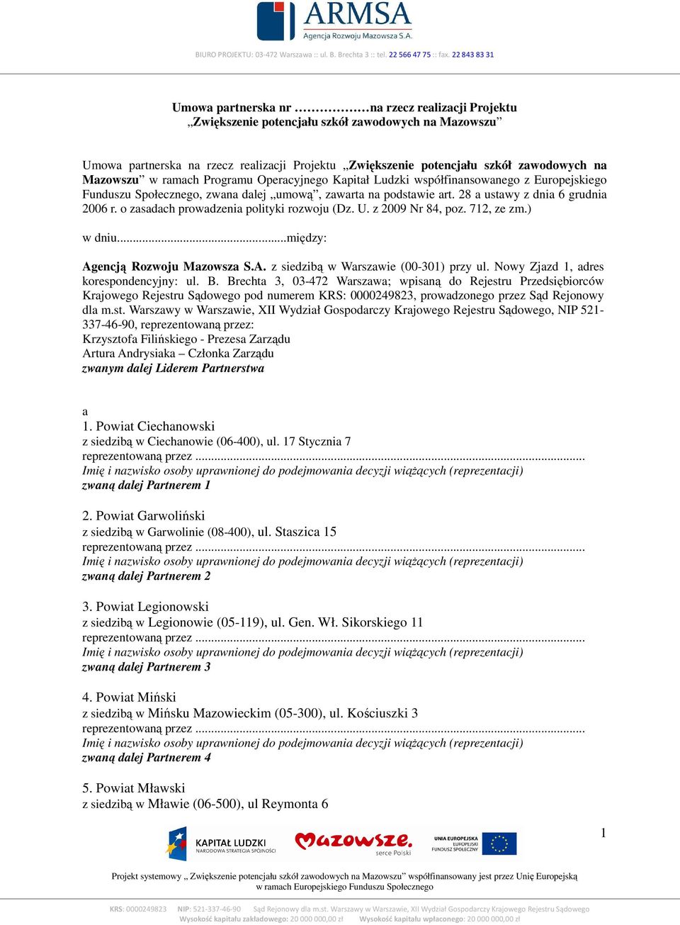 o zasadach prowadzenia polityki rozwoju (Dz. U. z 2009 Nr 84, poz. 712, ze zm.) w dniu...między: Agencją Rozwoju Mazowsza S.A. z siedzibą w Warszawie (00-301) przy ul.