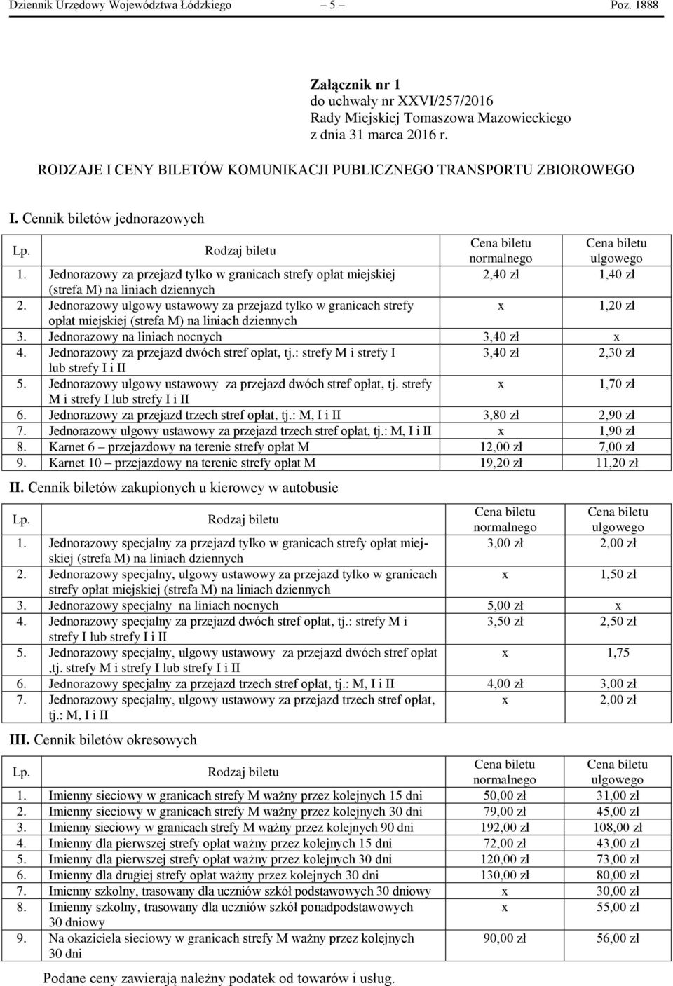 Jednorazowy za przejazd tylko w granicach strefy opłat miejskiej 2,40 zł 1,40 zł (strefa M) na liniach dziennych 2.