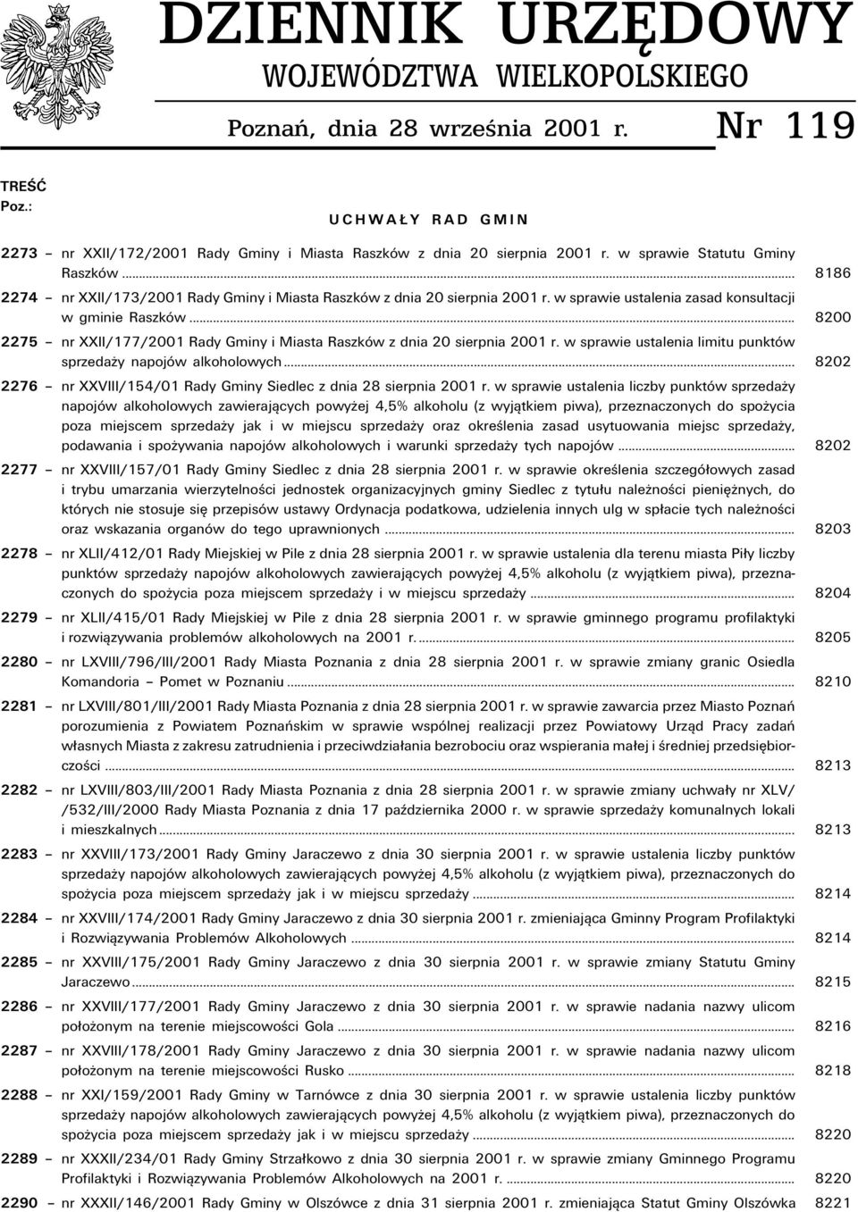.. 8200 2275 ñ nr XXII/177/2001 Rady Gminy i Miasta RaszkÛw z dnia 20 sierpnia 2001 r. w sprawie ustalenia limitu punktûw sprzedaøy napojûw alkoholowych.