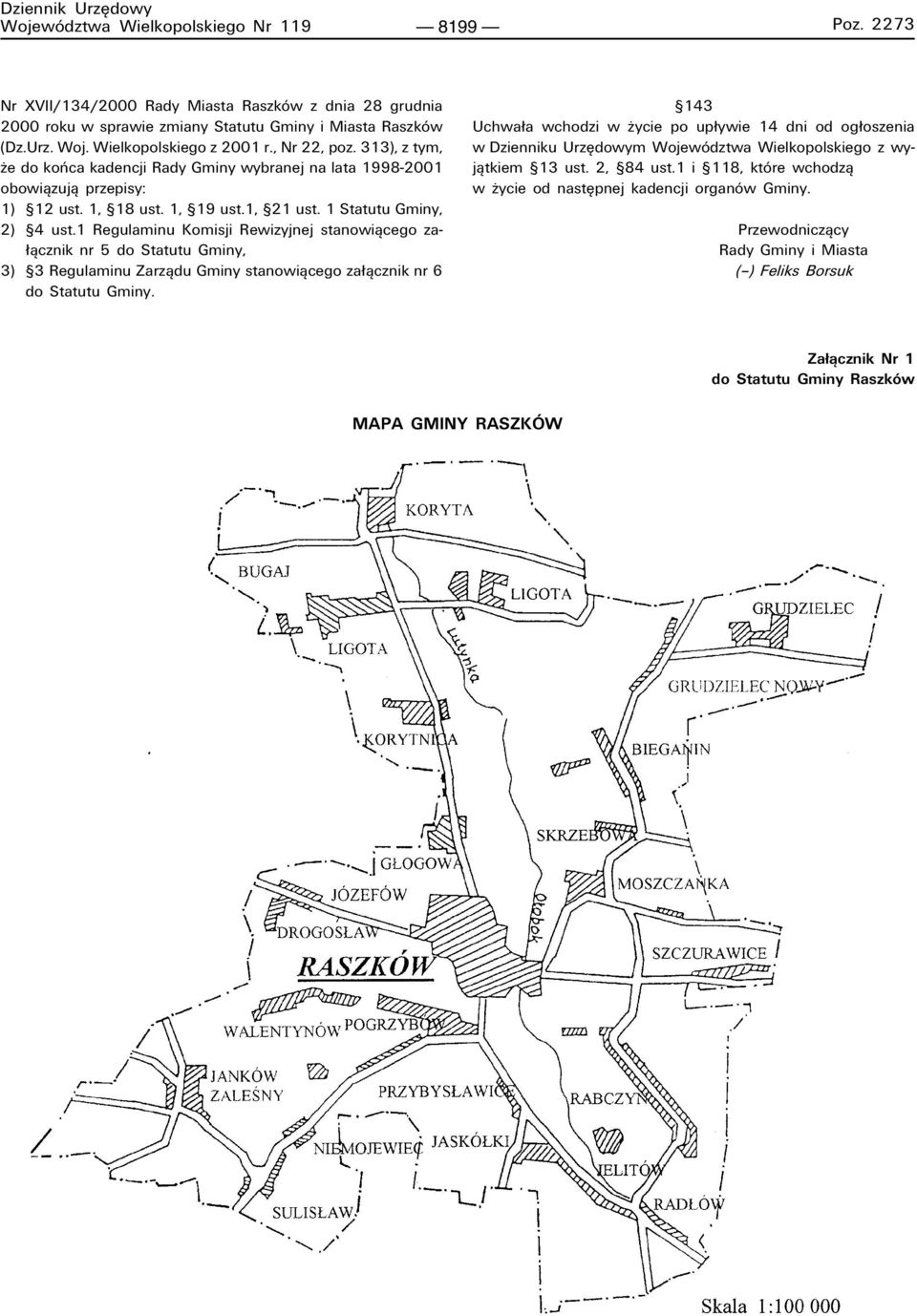 1 Statutu Gminy, 2) ß4 ust.1 Regulaminu Komisji Rewizyjnej stanowiπcego za- πcznik nr 5 do Statutu Gminy, 3) ß3 Regulaminu Zarzπdu Gminy stanowiπcego za πcznik nr 6 do Statutu Gminy.