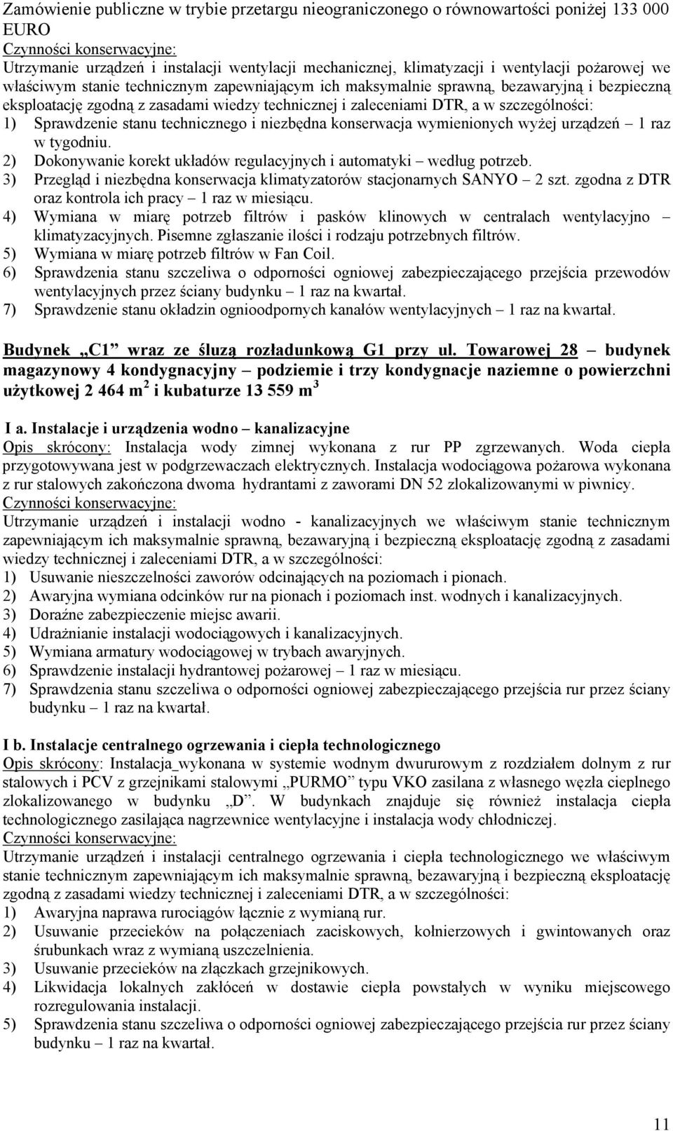 2) Dokonywanie korekt układów regulacyjnych i automatyki według potrzeb. 3) Przegląd i niezbędna konserwacja klimatyzatorów stacjonarnych SANYO 2 szt.