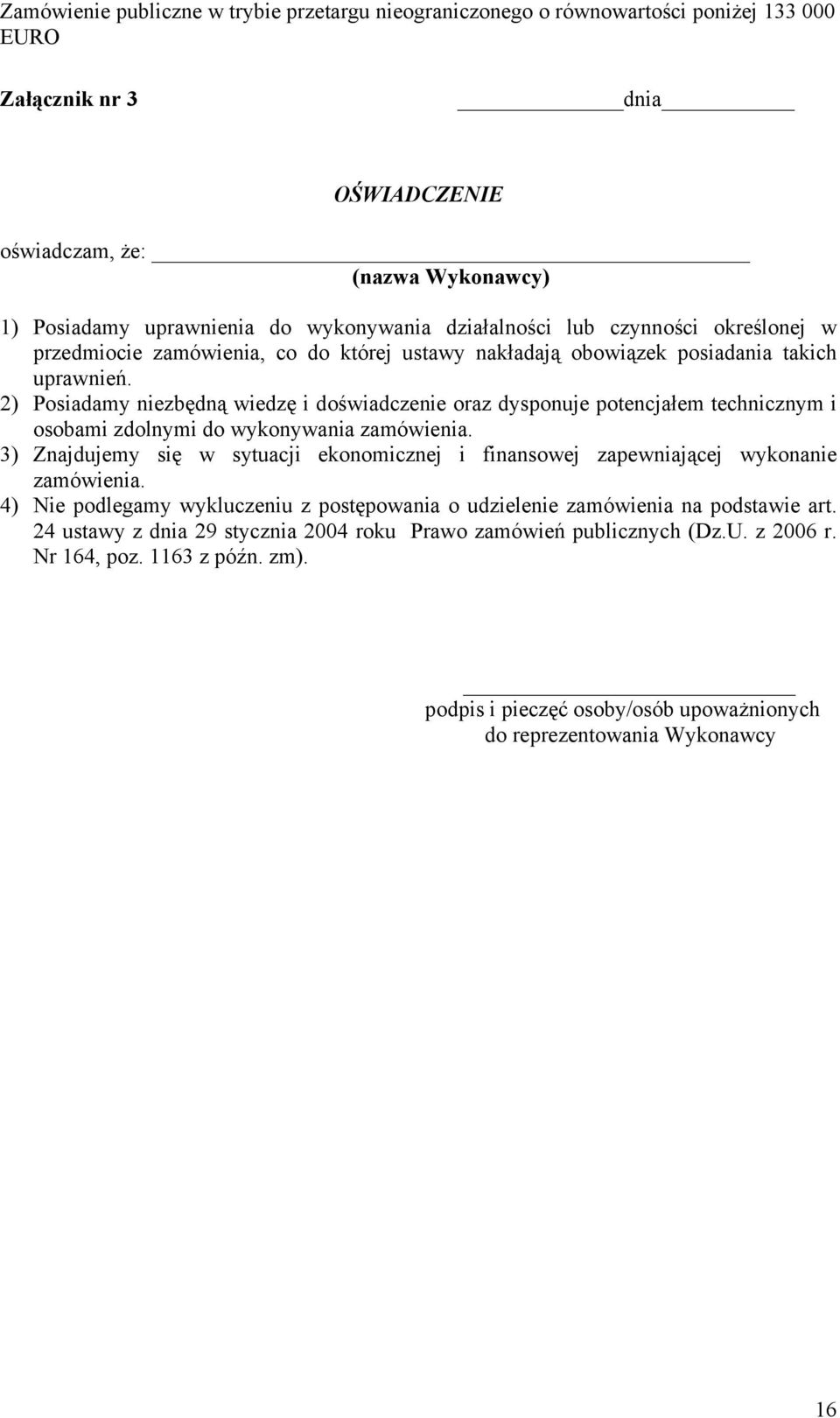 2) Posiadamy niezbędną wiedzę i doświadczenie oraz dysponuje potencjałem technicznym i osobami zdolnymi do wykonywania zamówienia.