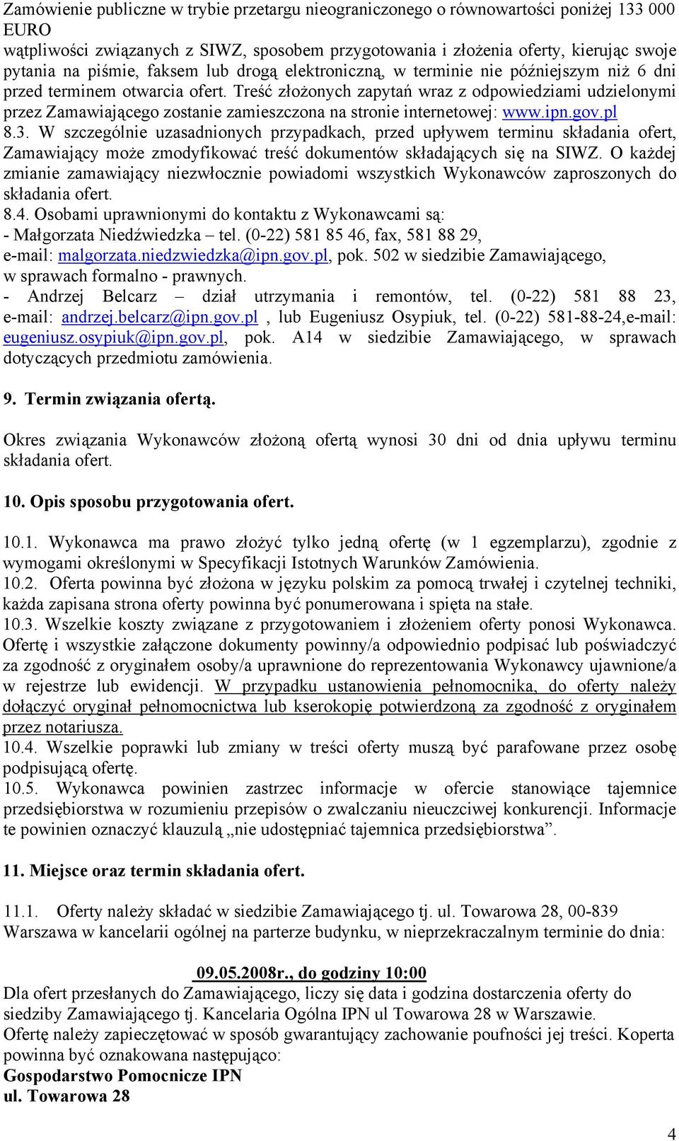 W szczególnie uzasadnionych przypadkach, przed upływem terminu składania ofert, Zamawiający może zmodyfikować treść dokumentów składających się na SIWZ.