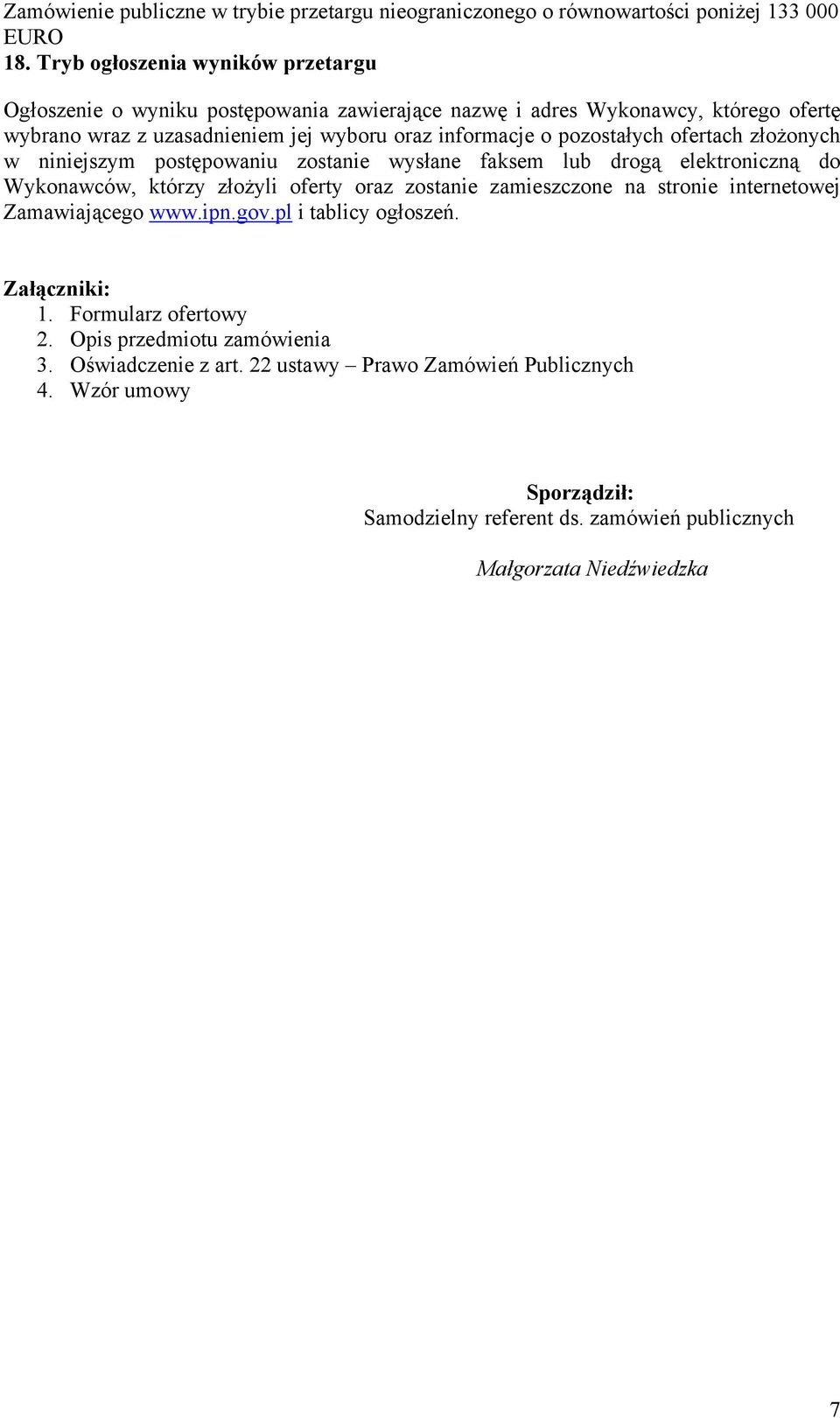 oferty oraz zostanie zamieszczone na stronie internetowej Zamawiającego www.ipn.gov.pl i tablicy ogłoszeń. Załączniki: 1. Formularz ofertowy 2.