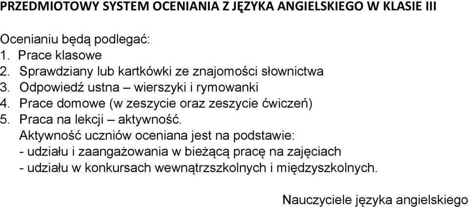 Prace domowe (w zeszycie oraz zeszycie ćwiczeń) 5. Praca na lekcji aktywność.