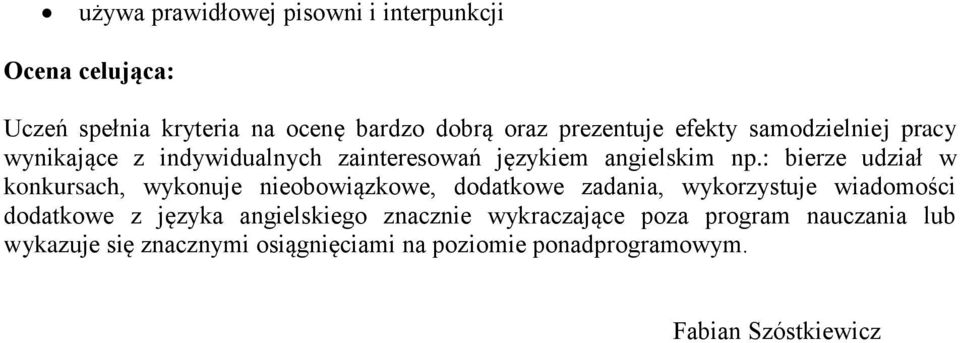 : bierze udział w konkursach, wykonuje nieobowiązkowe, dodatkowe zadania, wykorzystuje wiadomości dodatkowe z języka