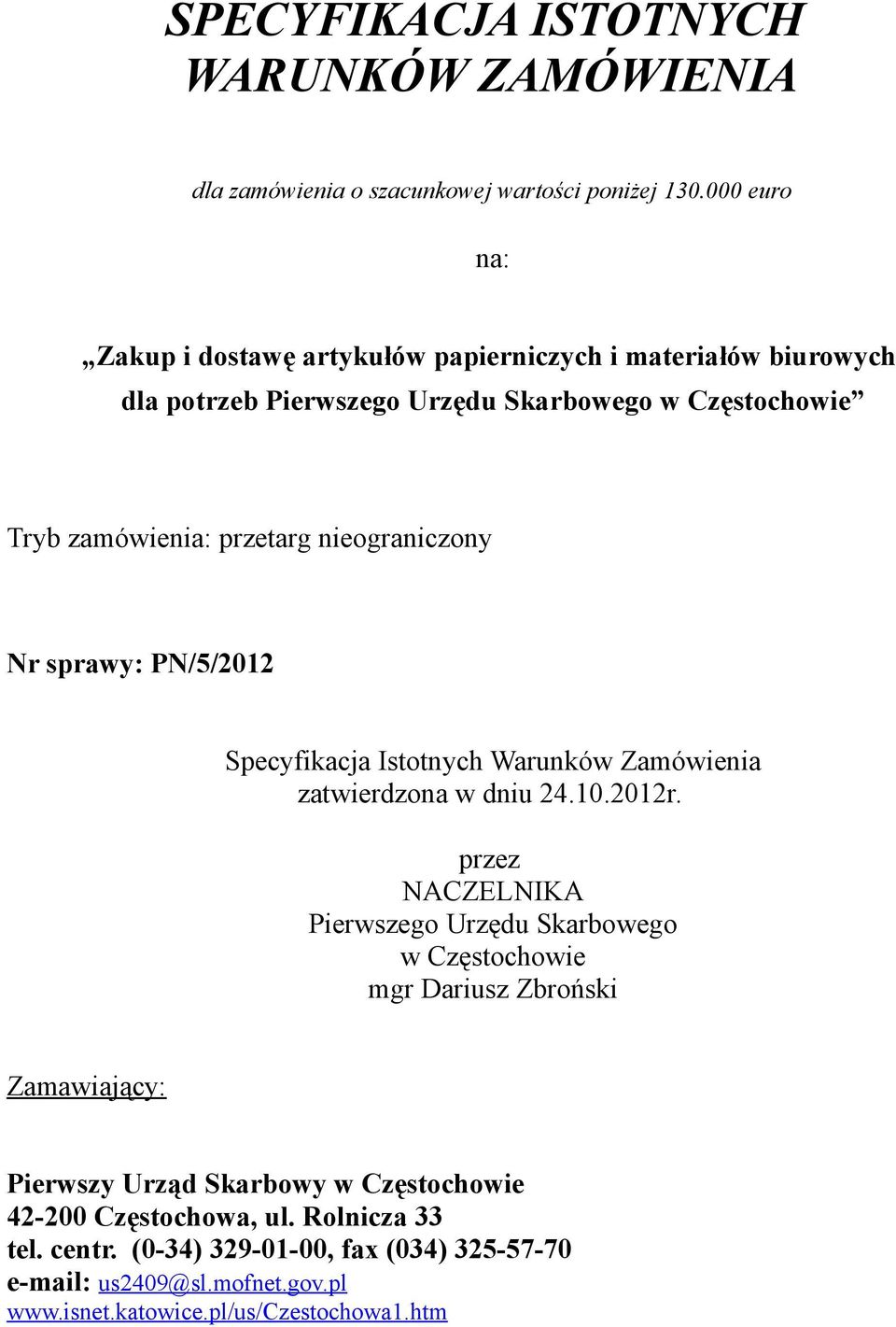 nieograniczony Nr sprawy: PN/5/2012 Specyfikacja Istotnych Warunków Zamówienia zatwierdzona w dniu 24.10.2012r.