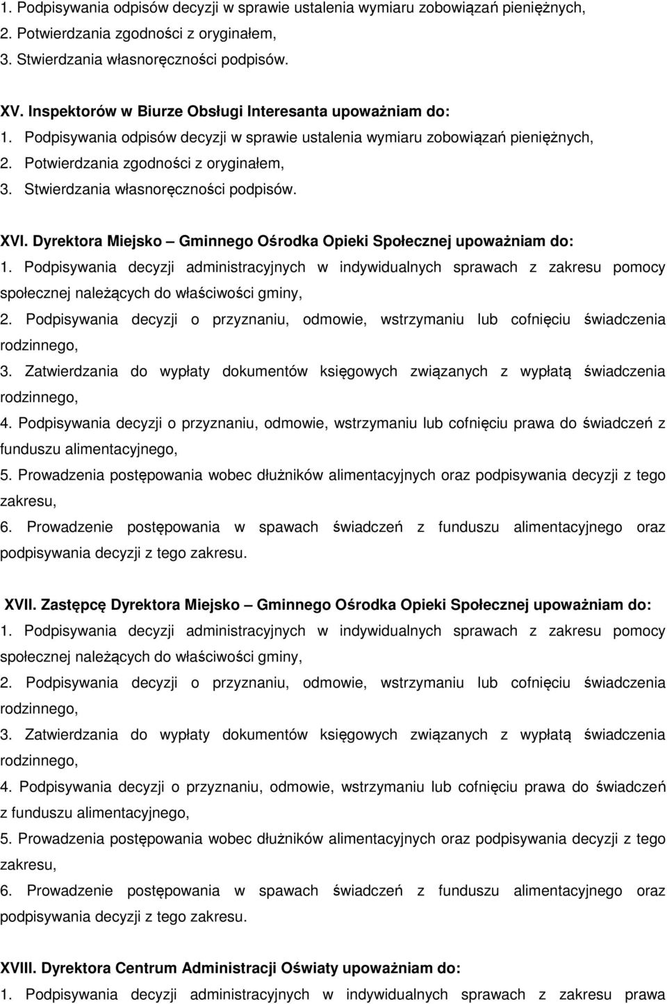 Stwierdzania własnoręczności podpisów. XVI. Dyrektora Miejsko Gminnego Ośrodka Opieki Społecznej upoważniam do: 1.