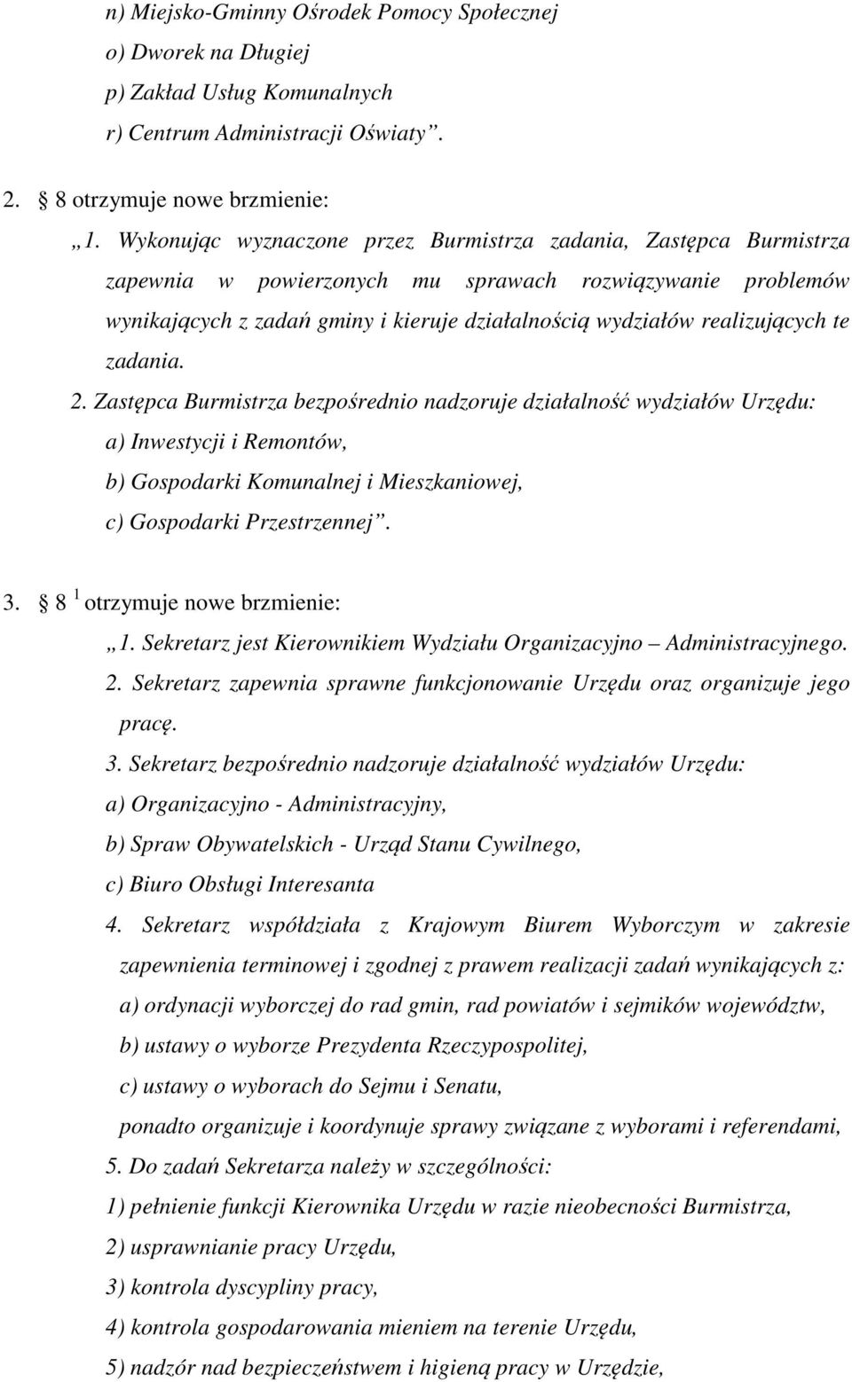 realizujących te zadania. 2. Zastępca Burmistrza bezpośrednio nadzoruje działalność wydziałów Urzędu: a) Inwestycji i Remontów, b) Gospodarki Komunalnej i Mieszkaniowej, c) Gospodarki Przestrzennej.