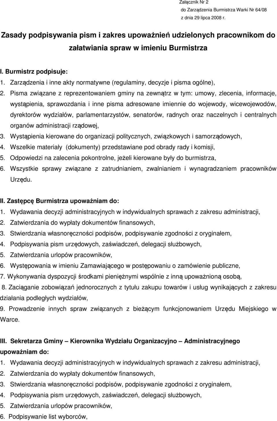 Pisma związane z reprezentowaniem gminy na zewnątrz w tym: umowy, zlecenia, informacje, wystąpienia, sprawozdania i inne pisma adresowane imiennie do wojewody, wicewojewodów, dyrektorów wydziałów,