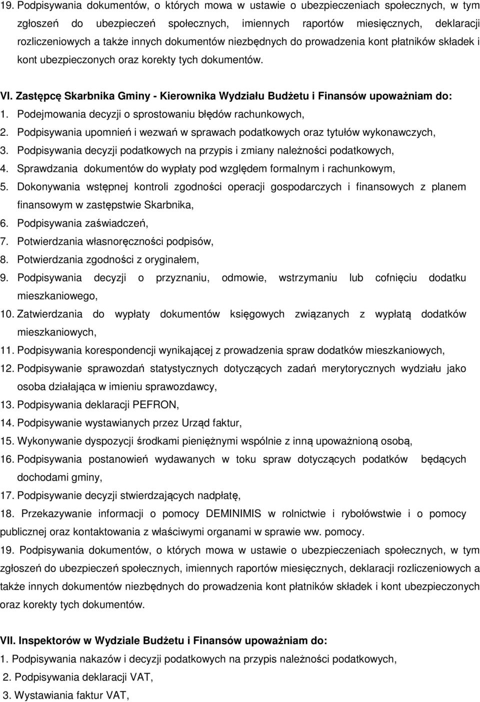 Zastępcę Skarbnika Gminy - Kierownika Wydziału Budżetu i Finansów upoważniam do: 1. Podejmowania decyzji o sprostowaniu błędów rachunkowych, 2.