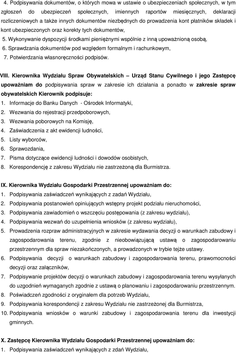 Wykonywanie dyspozycji środkami pieniężnymi wspólnie z inną upoważnioną osobą, 6. Sprawdzania dokumentów pod względem formalnym i rachunkowym, 7. Potwierdzania własnoręczności podpisów. VIII.