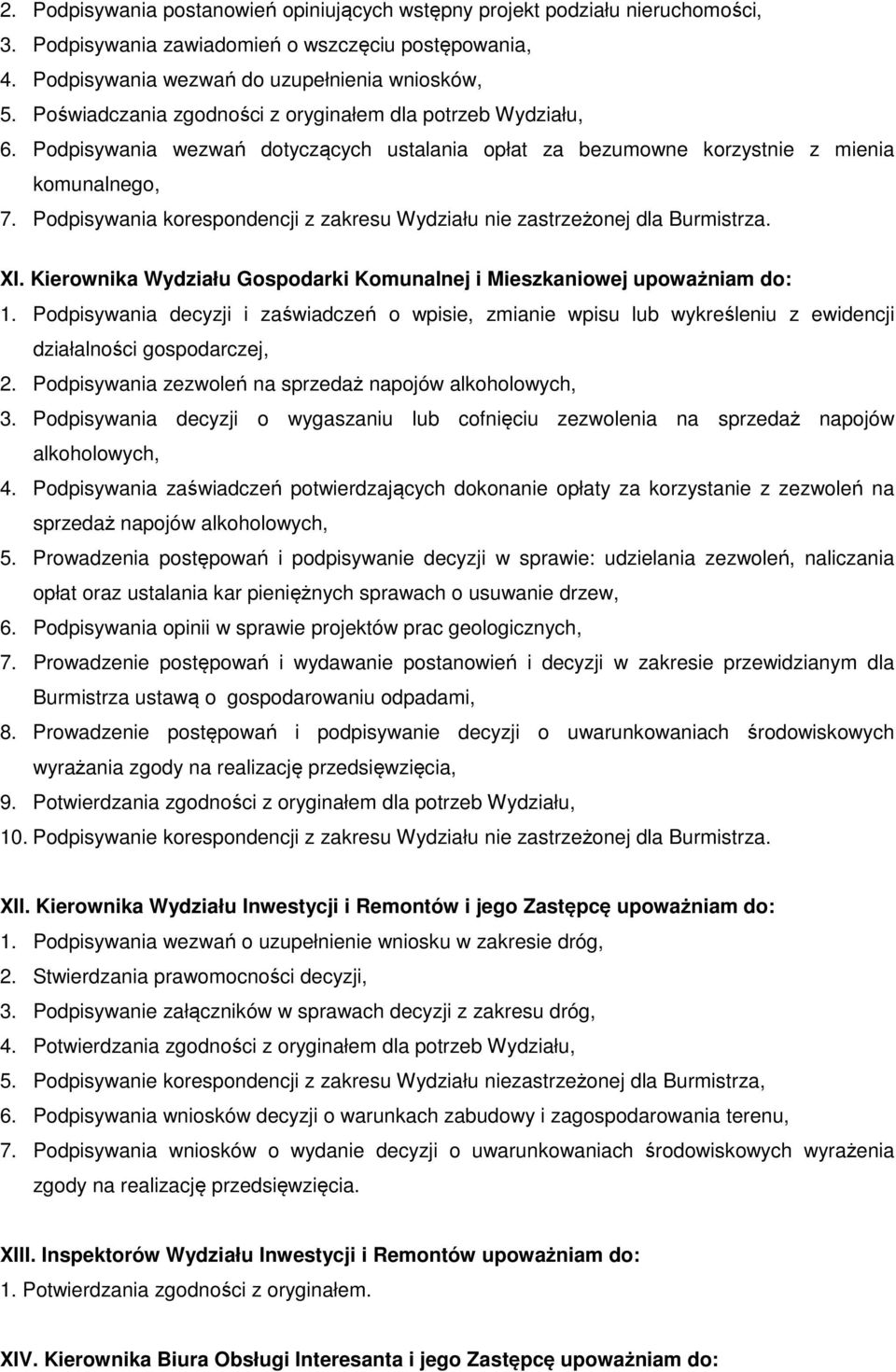 Podpisywania korespondencji z zakresu Wydziału nie zastrzeżonej dla Burmistrza. XI. Kierownika Wydziału Gospodarki Komunalnej i Mieszkaniowej upoważniam do: 1.