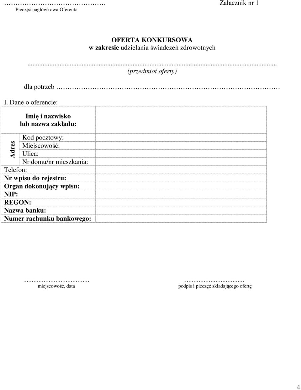 Dane o oferencie: Imię i nazwisko lub nazwa zakładu: Kod pocztowy: Miejscowość: Ulica: Nr domu/nr