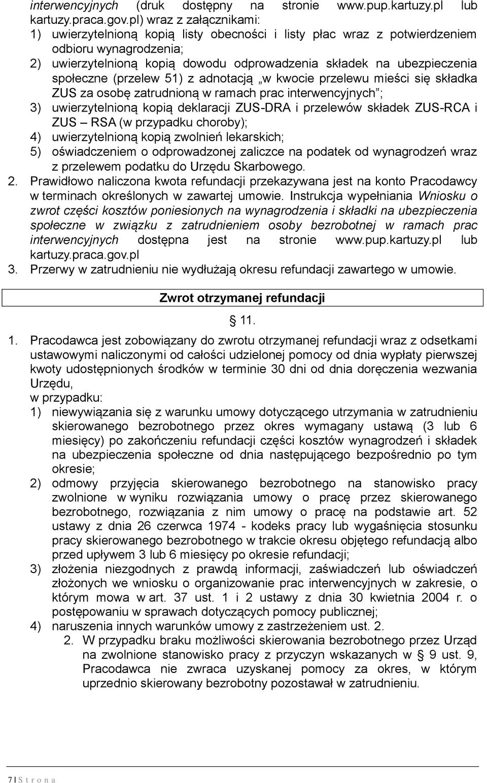 społeczne (przelew 51) z adnotacją w kwocie przelewu mieści się składka ZUS za osobę zatrudnioną w ramach prac interwencyjnych ; 3) uwierzytelnioną kopią deklaracji ZUS-DRA i przelewów składek