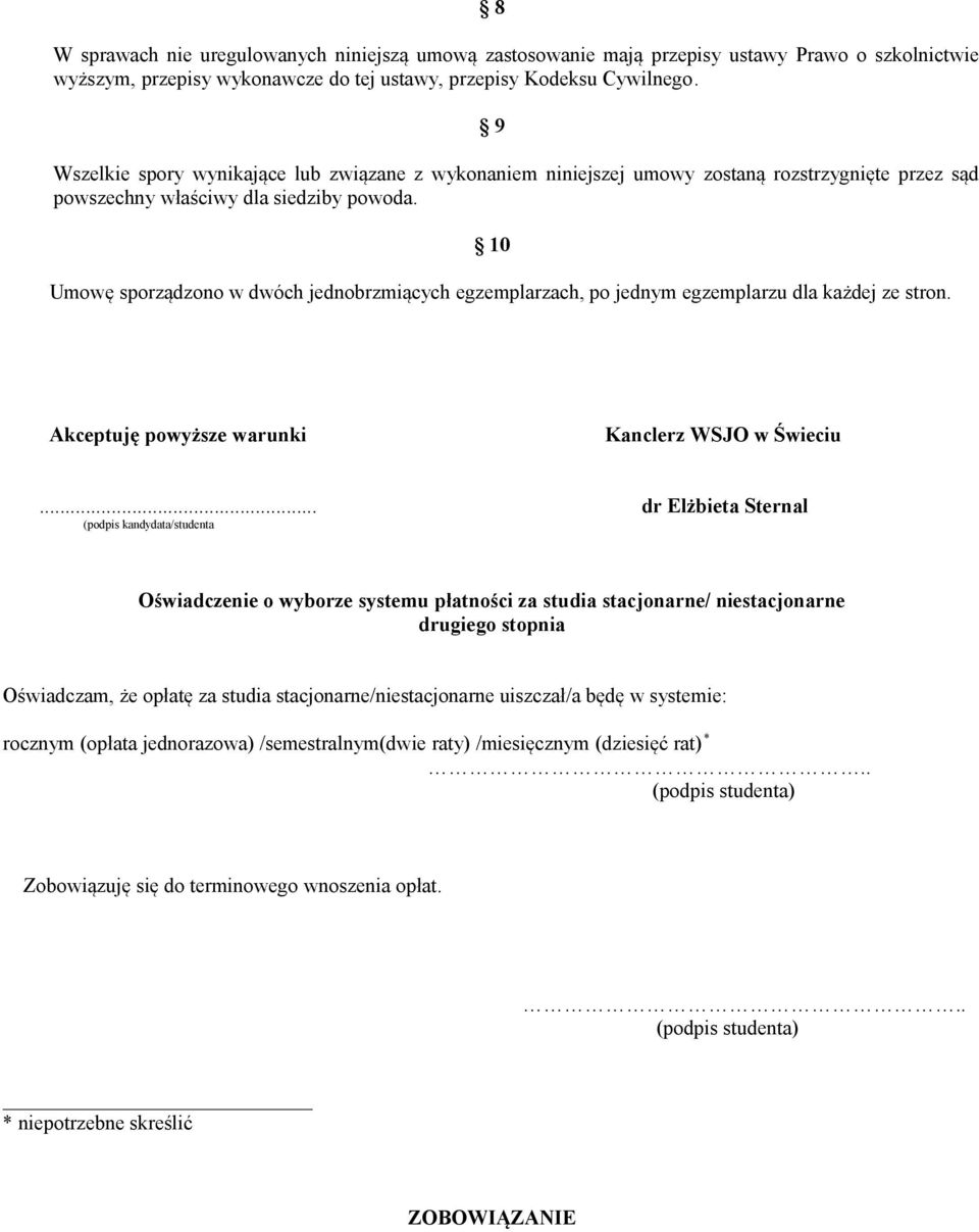 10 Umowę sporządzono w dwóch jednobrzmiących egzemplarzach, po jednym egzemplarzu dla każdej ze stron. Akceptuję powyższe warunki Kanclerz WSJO w Świeciu.