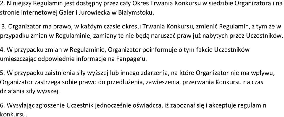 W przypadku zmian w Regulaminie, Organizator poinformuje o tym fakcie Uczestników umieszczając odpowiednie informacje na Fanpage u. 5.