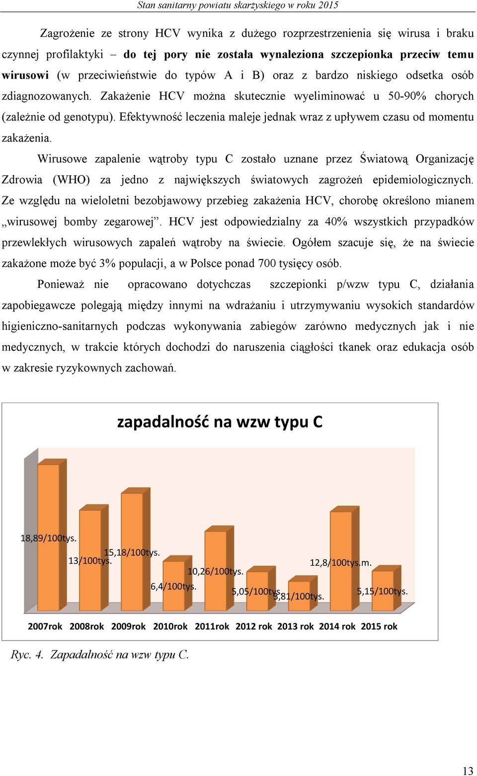 Efektywność leczenia maleje jednak wraz z upływem czasu od momentu zakażenia.