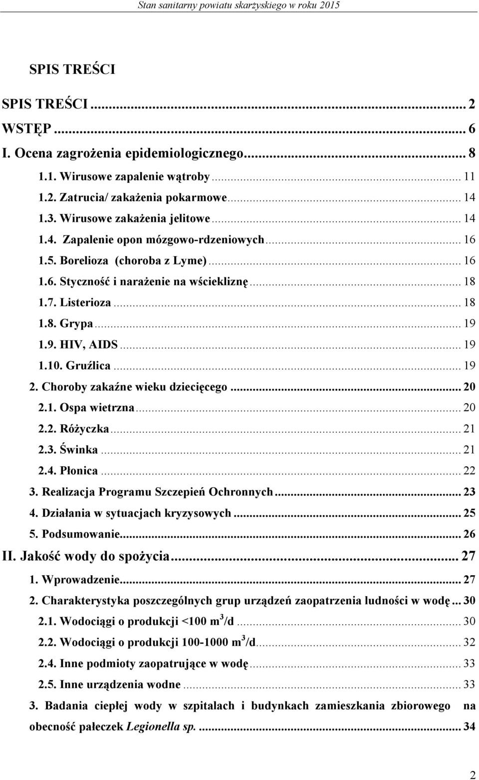 Gruźlica... 19 2. Choroby zakaźne wieku dziecięcego... 20 2.1. Ospa wietrzna... 20 2.2. Różyczka... 21 2.3. Świnka... 21 2.4. Płonica... 22 3. Realizacja Programu Szczepień Ochronnych... 23 4.