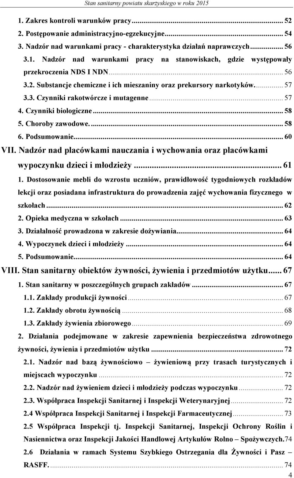 .. 60 VII. Nadzór nad placówkami nauczania i wychowania oraz placówkami wypoczynku dzieci i młodzieży... 61 1.