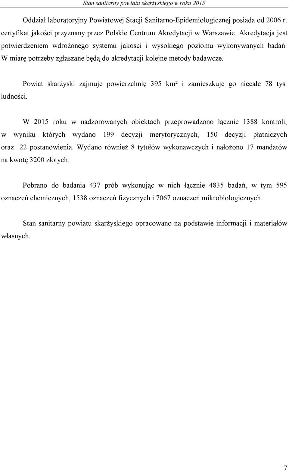 Powiat skarżyski zajmuje powierzchnię 395 km² i zamieszkuje go niecałe 78 tys.