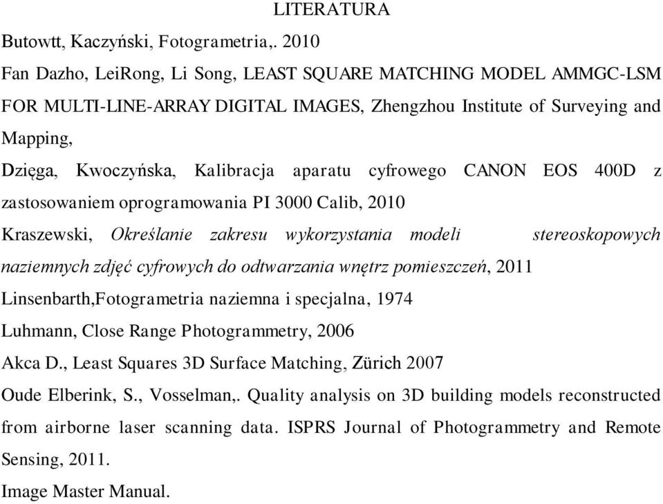 cyfrowego CANON EOS 400D z zastosowaniem oprogramowania PI 3000 Calib, 2010 Kraszewski, Określanie zakresu wykorzystania modeli stereoskopowych naziemnych zdjęć cyfrowych do odtwarzania wnętrz