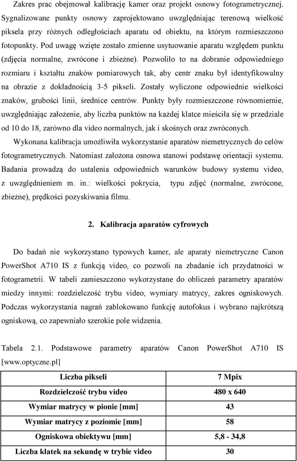 Pod uwagę wzięte zostało zmienne usytuowanie aparatu względem punktu (zdjęcia normalne, zwrócone i zbieżne).