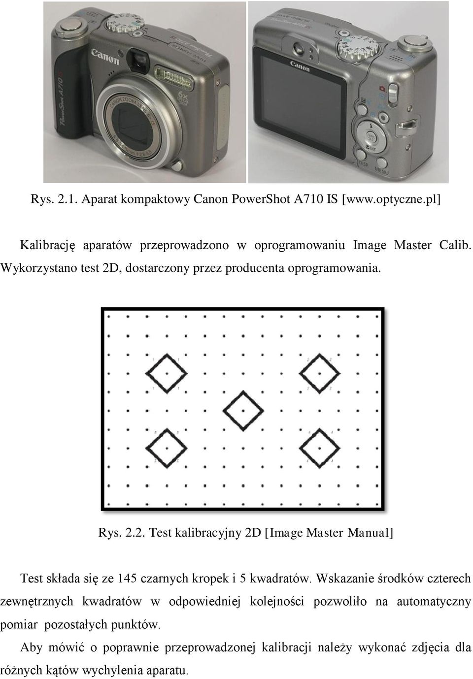 Wykorzystano test 2D, dostarczony przez producenta oprogramowania. Rys. 2.2. Test kalibracyjny 2D [Image Master Manual] Test składa się ze 145 czarnych kropek i 5 kwadratów.