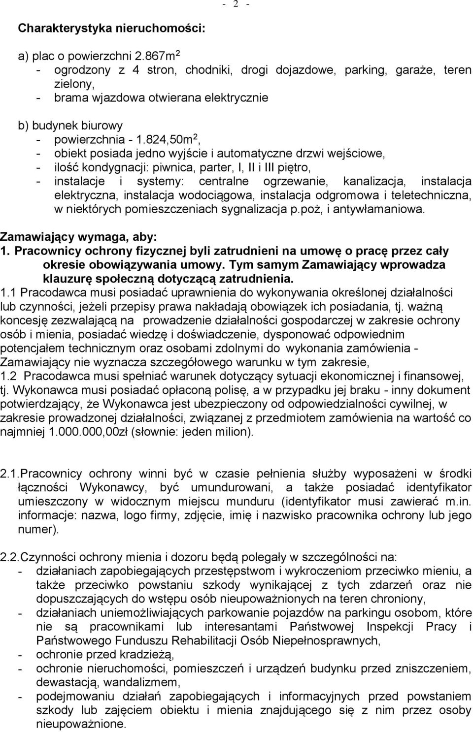 824,50m 2, - obiekt posiada jedno wyjście i automatyczne drzwi wejściowe, - ilość kondygnacji: piwnica, parter, I, II i III piętro, - instalacje i systemy: centralne ogrzewanie, kanalizacja,