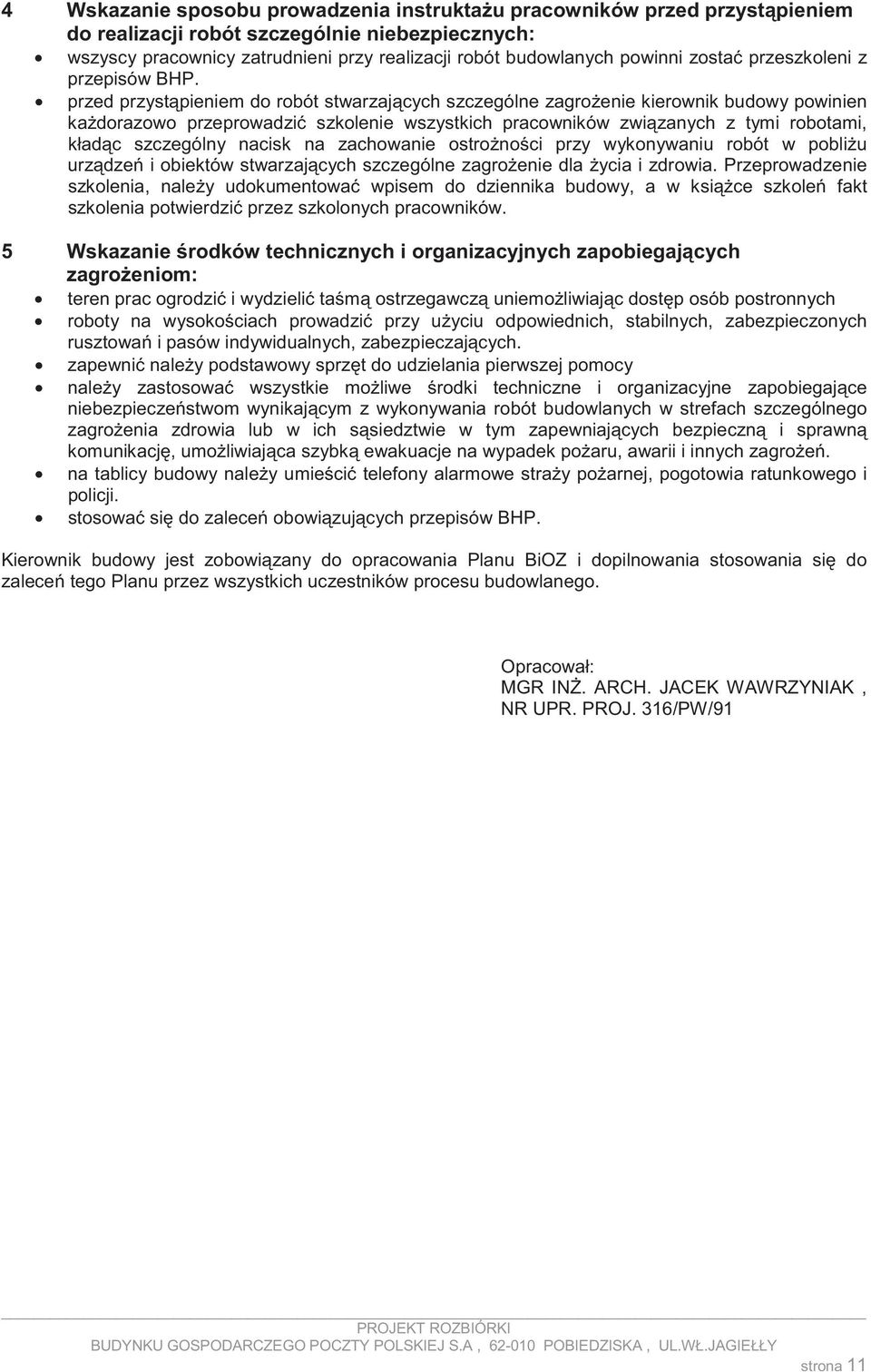 przed przyst pieniem do robót stwarzaj cych szczególne zagro enie kierownik budowy powinien ka dorazowo przeprowadzi szkolenie wszystkich pracowników zwi zanych z tymi robotami, kład c szczególny