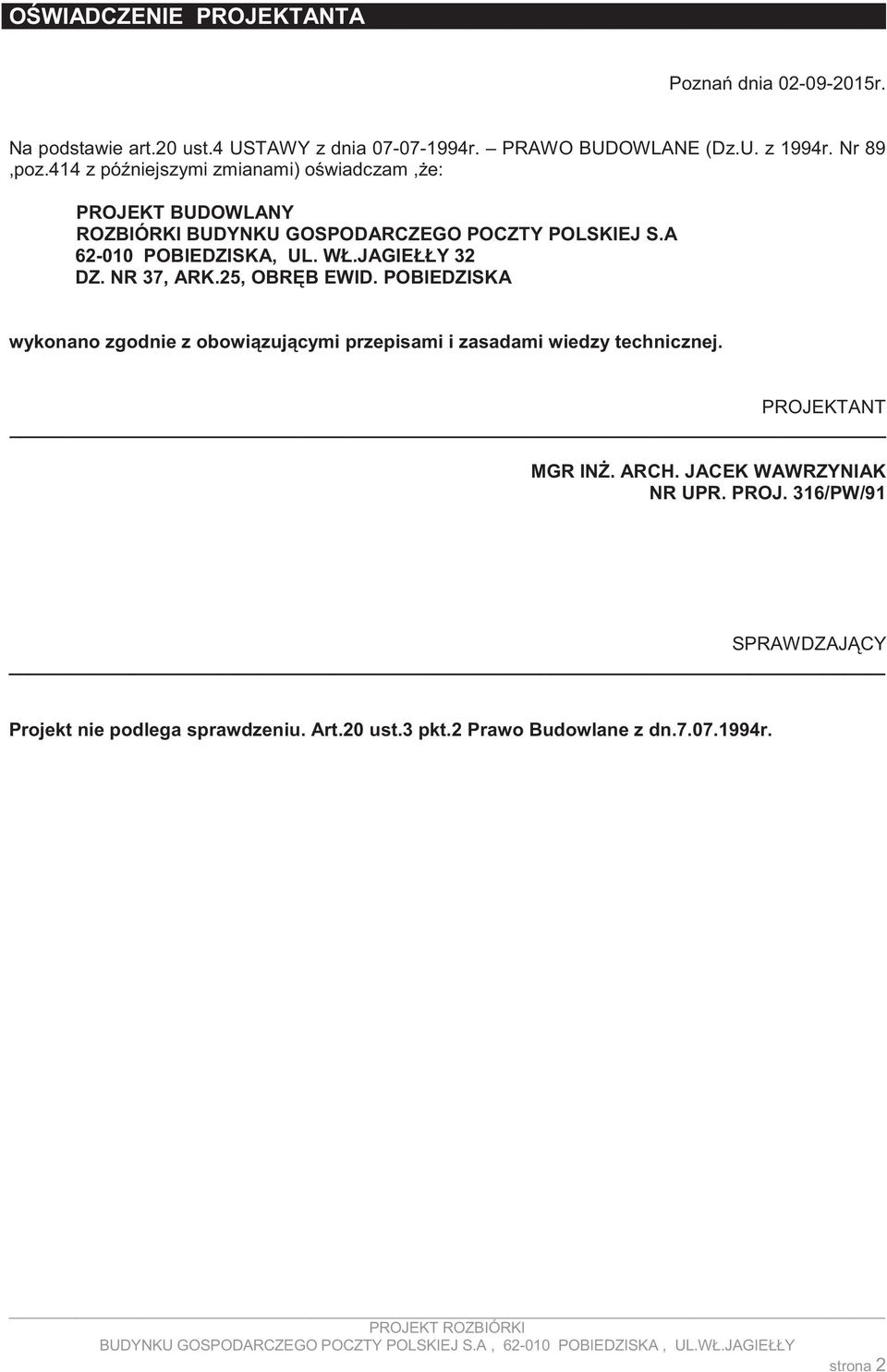 JAGIEŁŁY 32 DZ. NR 37, ARK.25, OBR B EWID. POBIEDZISKA wykonano zgodnie z obowi zuj cymi przepisami i zasadami wiedzy technicznej.