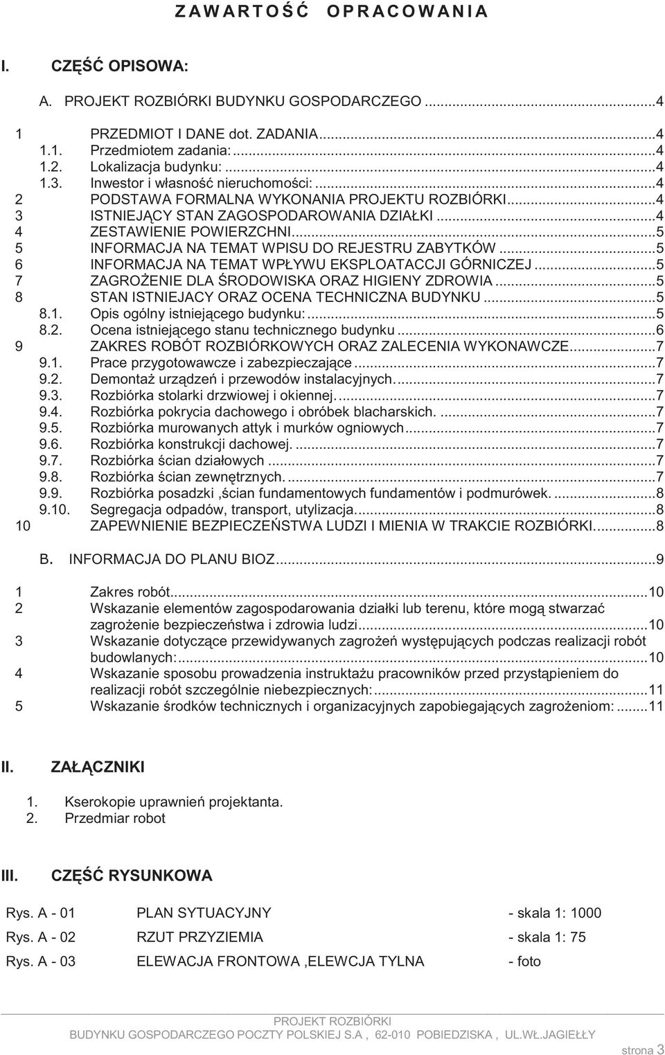 ..5 5 INFORMACJA NA TEMAT WPISU DO REJESTRU ZABYTKÓW...5 6 INFORMACJA NA TEMAT WPŁYWU EKSPLOATACCJI GÓRNICZEJ...5 7 ZAGRO ENIE DLA RODOWISKA ORAZ HIGIENY ZDROWIA.