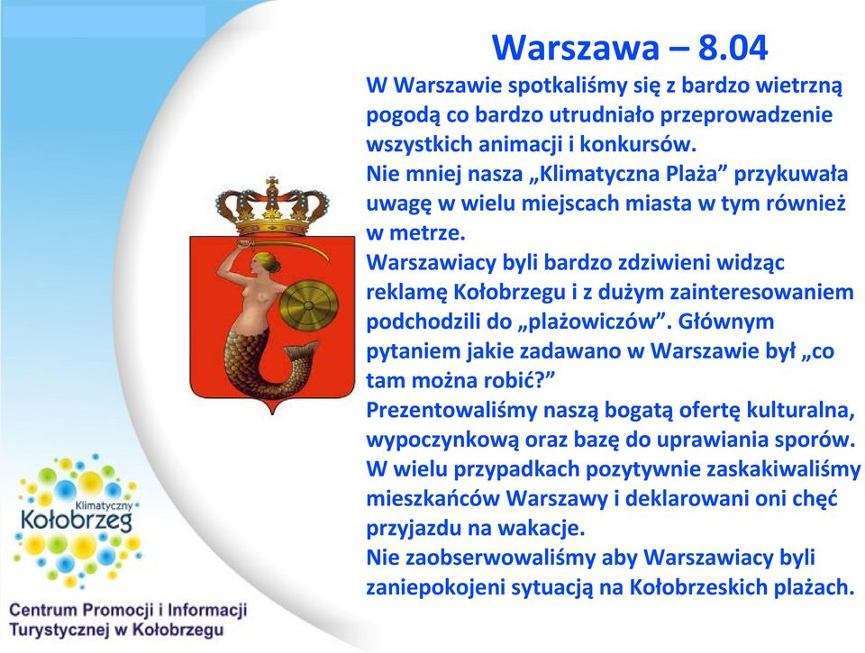 Warszawiacy byli bardzo zdziwieni widząc reklamę Kołobrzegu i z dużym zainteresowaniem podchodzili do plażowiczów.