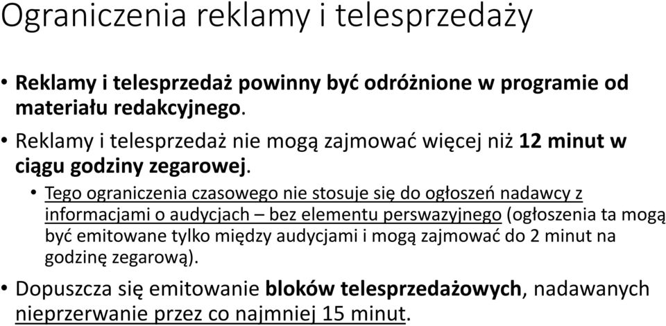 Tego ograniczenia czasowego nie stosuje się do ogłoszeń nadawcy z informacjami o audycjach bez elementu perswazyjnego (ogłoszenia ta