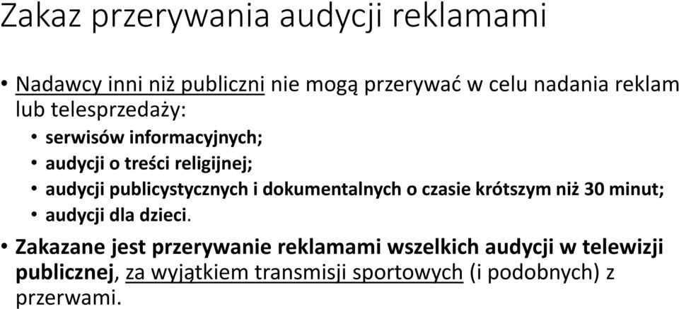 publicystycznych i dokumentalnych o czasie krótszym niż 30 minut; audycji dla dzieci.