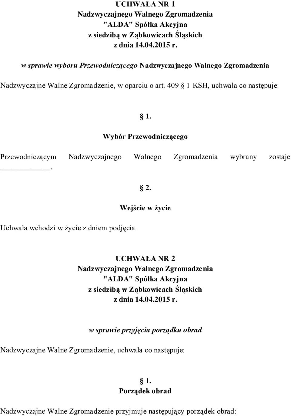 UCHWAŁA NR 2 w sprawie przyjęcia porządku obrad Nadzwyczajne Walne Zgromadzenie, uchwala co