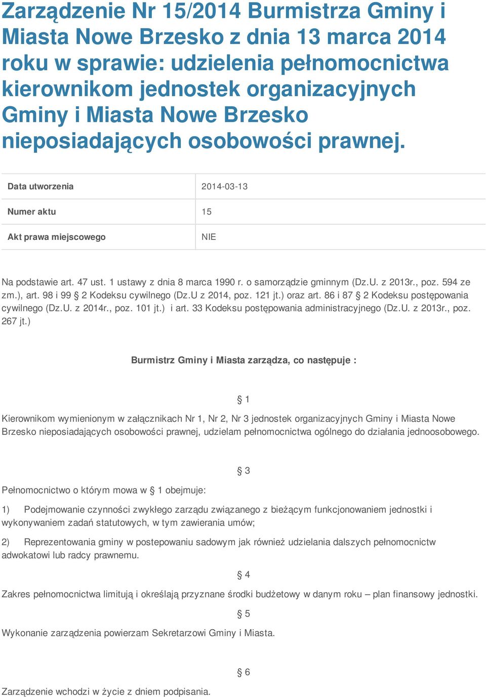 98 i 99 2 Kodeksu cywilnego (Dz.U z 2014, poz. 121 jt.) oraz art. 86 i 87 2 Kodeksu postępowania cywilnego (Dz.U. z 2014r., poz. 101 jt.) i art. 33 Kodeksu postępowania administracyjnego (Dz.U. z 2013r.