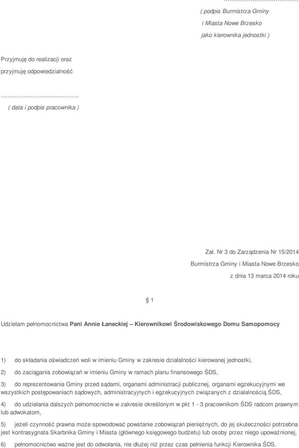 ŚDS, wszystkich postępowaniach sądowych, administracyjnych i egzekucyjnych związanych z działalnością ŚDS, 4) do udzielania dalszych pełnomocnictw w zakresie określonym w pkt 1-3 pracownikom