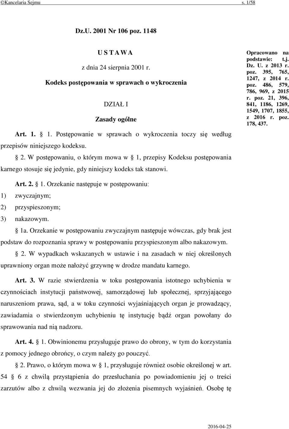 395, 765, 1247, z 2014 r. poz. 486, 579, 786, 969, z 2015 r. poz. 21, 396, 841, 1186, 1269, 1549, 1707, 1855, z 2016 r. poz. 178, 437. Art. 2. 1. Orzekanie następuje w postępowaniu: 1) zwyczajnym; 2) przyspieszonym; 3) nakazowym.