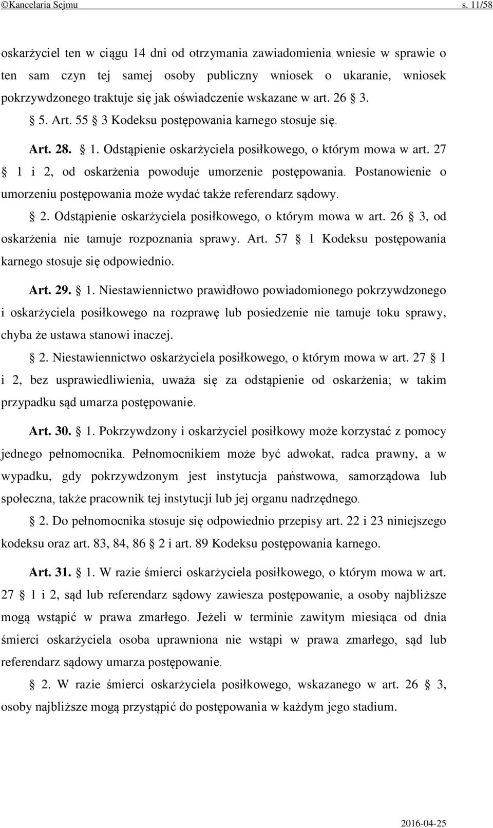 wskazane w art. 26 3. 5. Art. 55 3 Kodeksu postępowania karnego stosuje się. Art. 28. 1. Odstąpienie oskarżyciela posiłkowego, o którym mowa w art.