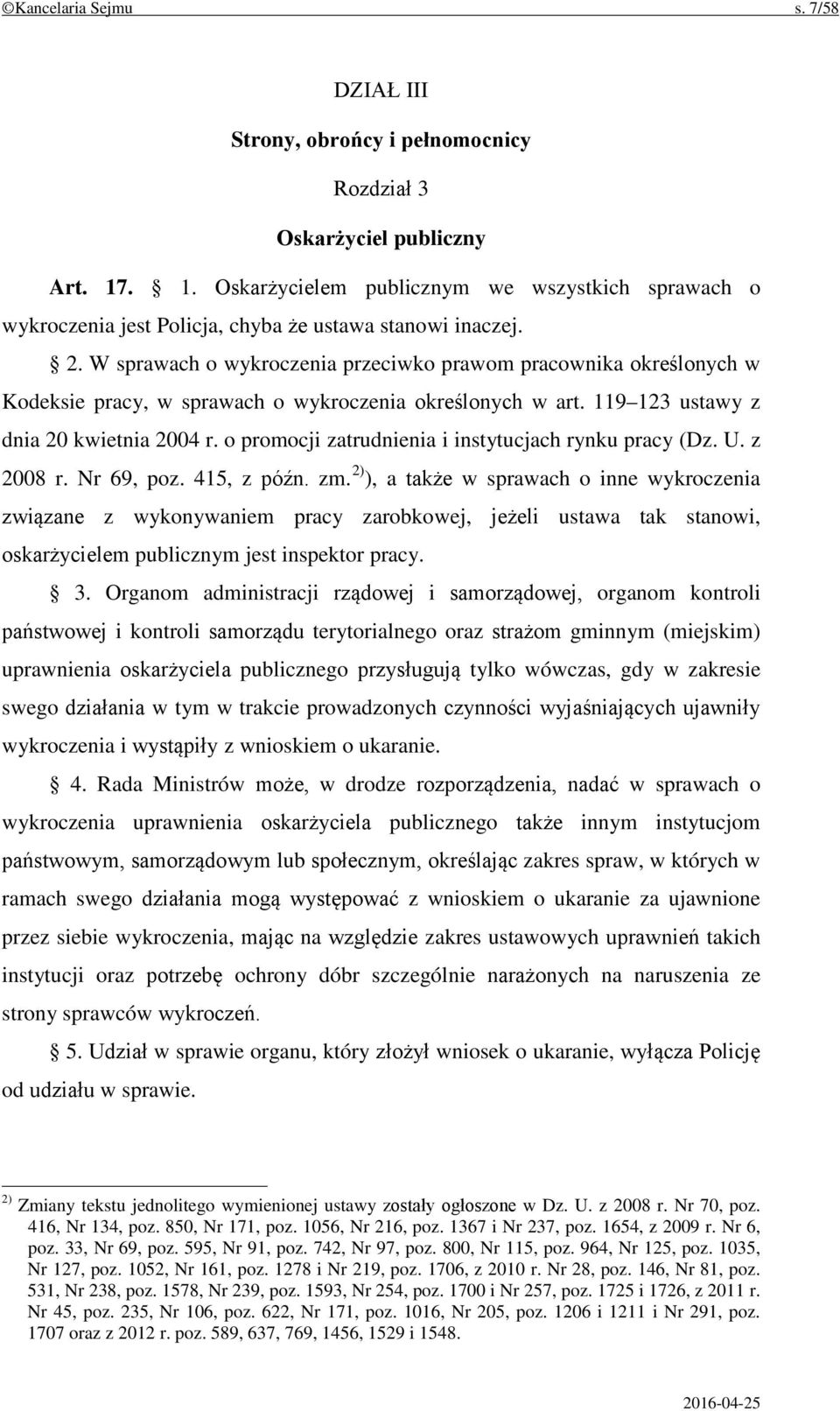 W sprawach o wykroczenia przeciwko prawom pracownika określonych w Kodeksie pracy, w sprawach o wykroczenia określonych w art. 119 123 ustawy z dnia 20 kwietnia 2004 r.