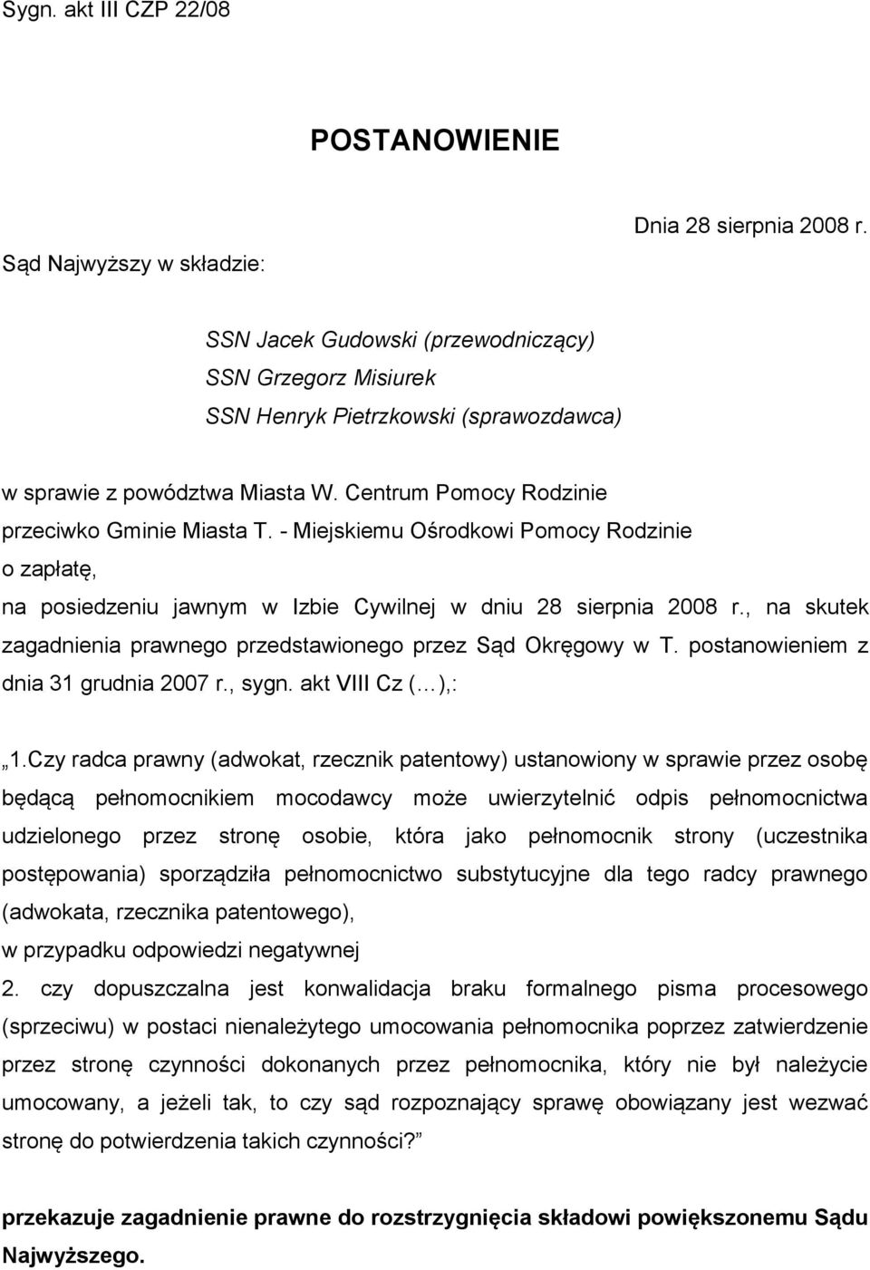 - Miejskiemu Ośrodkowi Pomocy Rodzinie o zapłatę, na posiedzeniu jawnym w Izbie Cywilnej w dniu 28 sierpnia 2008 r., na skutek zagadnienia prawnego przedstawionego przez Sąd Okręgowy w T.