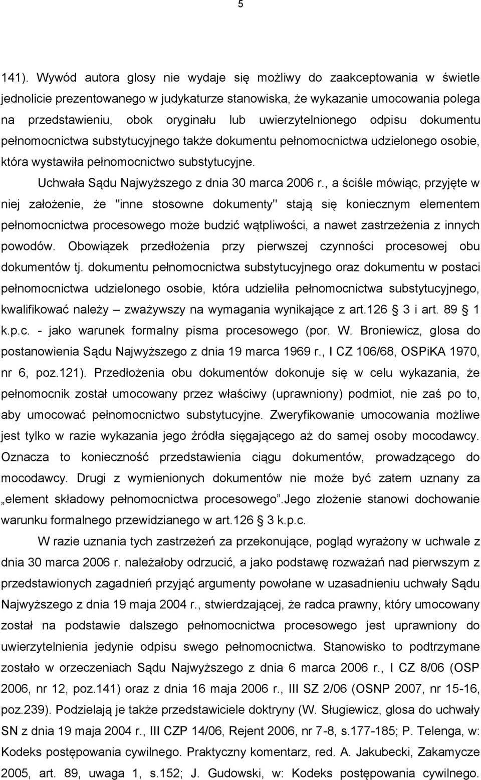 uwierzytelnionego odpisu dokumentu pełnomocnictwa substytucyjnego także dokumentu pełnomocnictwa udzielonego osobie, która wystawiła pełnomocnictwo substytucyjne.