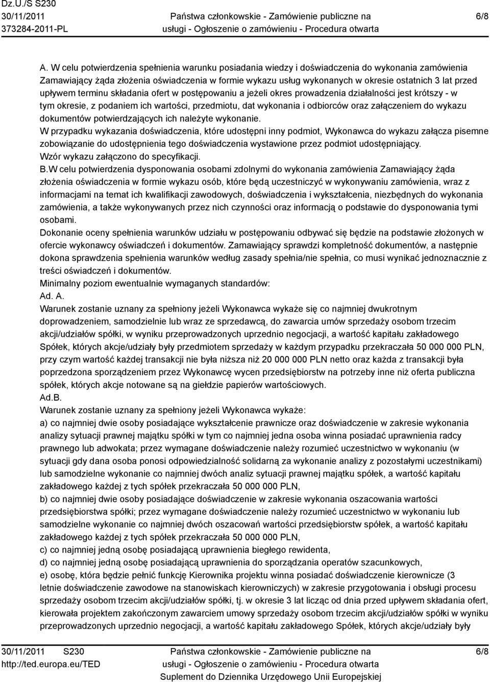 przed upływem terminu składania ofert w postępowaniu a jeżeli okres prowadzenia działalności jest krótszy - w tym okresie, z podaniem ich wartości, przedmiotu, dat wykonania i odbiorców oraz