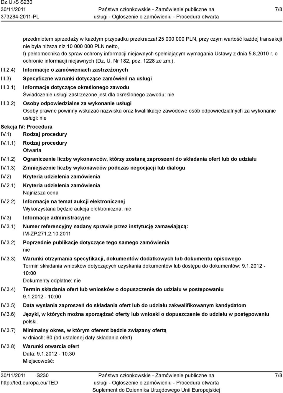 1) 2) przedmiotem sprzedaży w każdym przypadku przekraczał 25 000 000 PLN, przy czym wartość każdej transakcji nie była niższa niż 10 000 000 PLN netto, f) pełnomocnika do spraw ochrony informacji